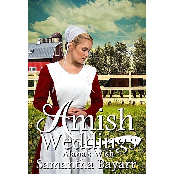 Alana's Wish (Amish Weddings, #4), Samantha Bayarr