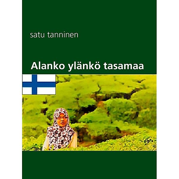 Alanko ylänkö tasamaa, Satu Tanninen