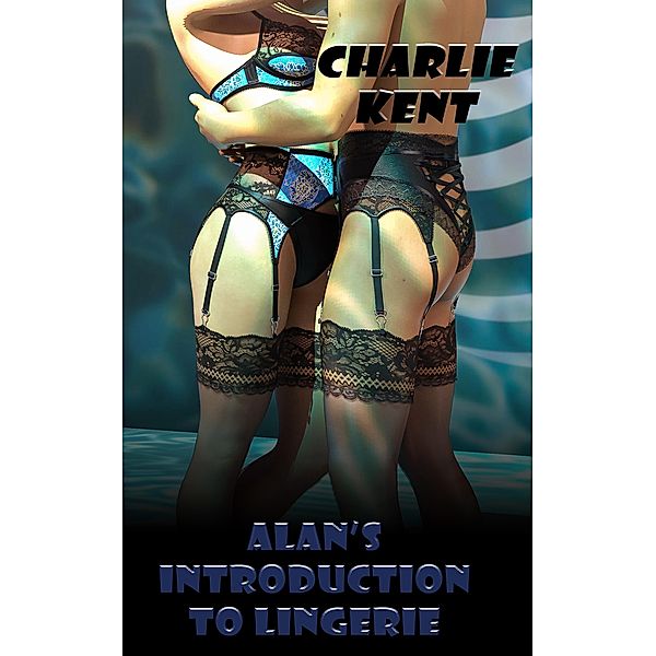 Alan's Introduction to Lingerie, Charlie Kent