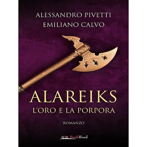 Alareiks - L'oro e la porpora, Emiliano Calvo, Alessandro Pivetti