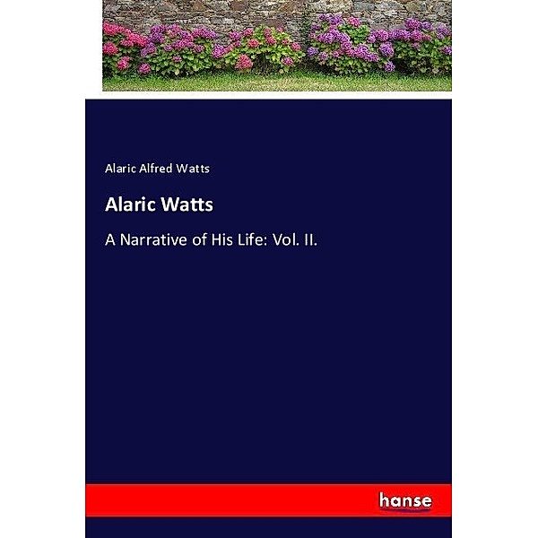Alaric Watts, Alaric Alfred Watts