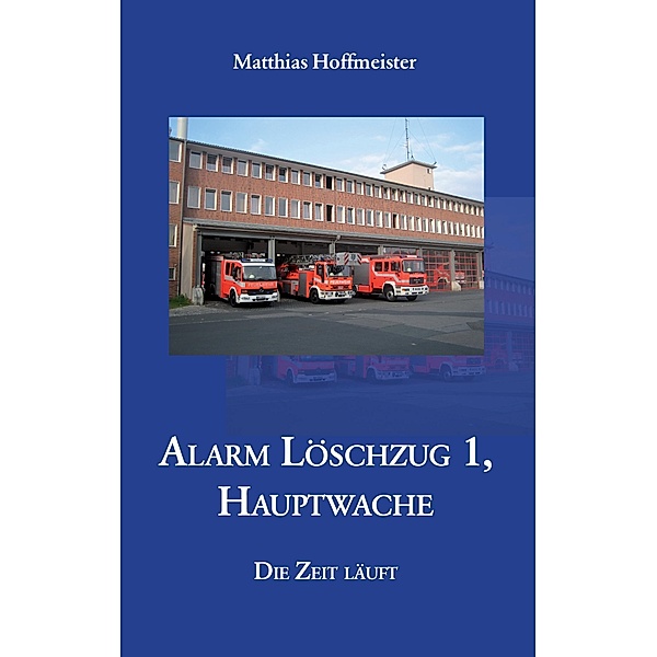 Alarm Löschzug 1, Hauptwache, Matthias Hoffmeister