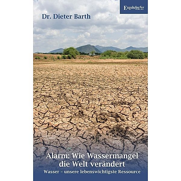 Alarm: Wie Wassermangel die Welt verändert, Dr. Dieter Barth