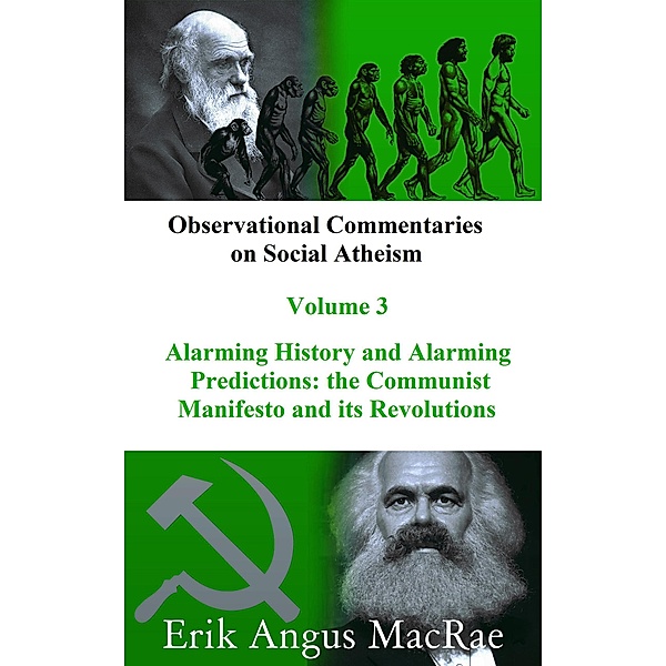Alarming History and Alarming Predictions: the Communist Manifesto and its Revolutions (Observational Commentaries on Social Atheism, #3) / Observational Commentaries on Social Atheism, Erik Angus MacRae
