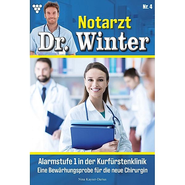 Alarmstufe 1 in der Klinik / Notarzt Dr. Winter Bd.4, Nina Kayser-Darius