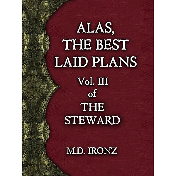 Alas, The Best Laid Plans (THE STEWARD, #3) / THE STEWARD, M. D. Ironz