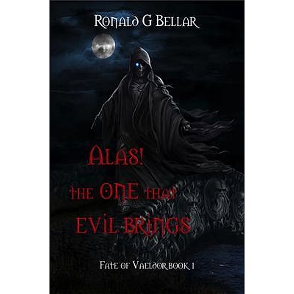 Alas! The One That Evil Brings / Fate of Vaeldor Bd.Book1, Ronald Bellar