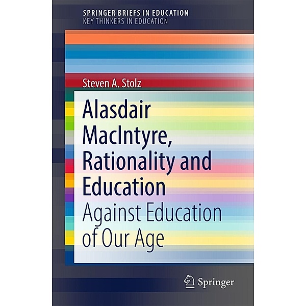 Alasdair MacIntyre, Rationality and Education / SpringerBriefs in Education, Steven A. Stolz