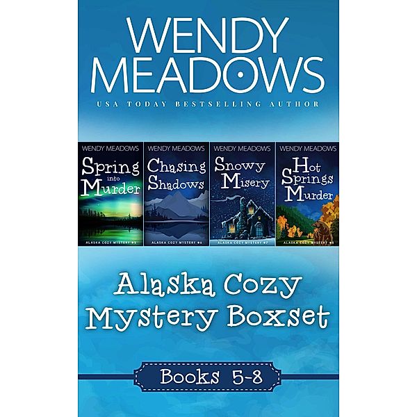 Alaska Cozy Mystery Boxset, Books 5-8 / Alaska Cozy Mystery, Wendy Meadows