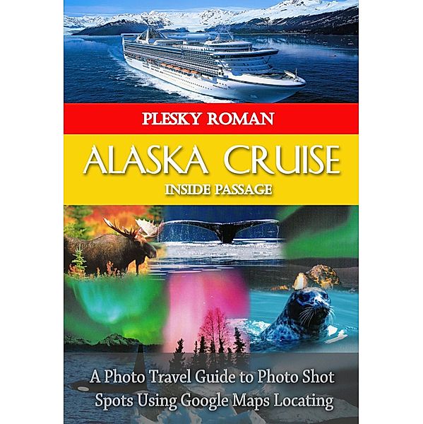 Alaska Cruise Inside Passage, Roman Plesky