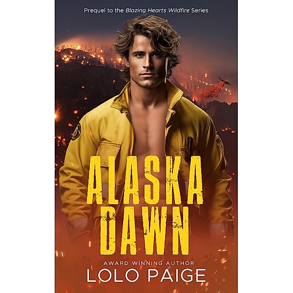 Alaska Dawn (The Blazing Hearts Wildfire Series) / The Blazing Hearts Wildfire Series, Lolo Paige