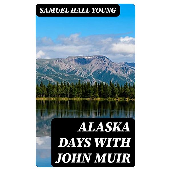 Alaska Days with John Muir, Samuel Hall Young