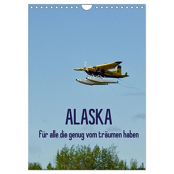 Alaska für alle die genug vom träumen haben (Wandkalender 2024 DIN A4 hoch), CALVENDO Monatskalender, Kunst-Fliegerin