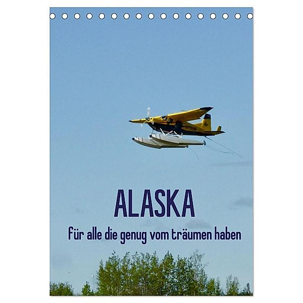 Alaska für alle die genug vom träumen haben (Tischkalender 2024 DIN A5 hoch), CALVENDO Monatskalender, Kunst-Fliegerin