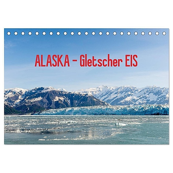 ALASKA Gletscher EIS (Tischkalender 2024 DIN A5 quer), CALVENDO Monatskalender, Reinhold Herrmann