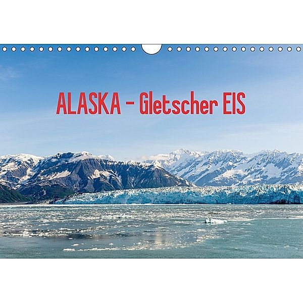 ALASKA Gletscher EIS (Wandkalender 2018 DIN A4 quer), Reinhold Herrmann