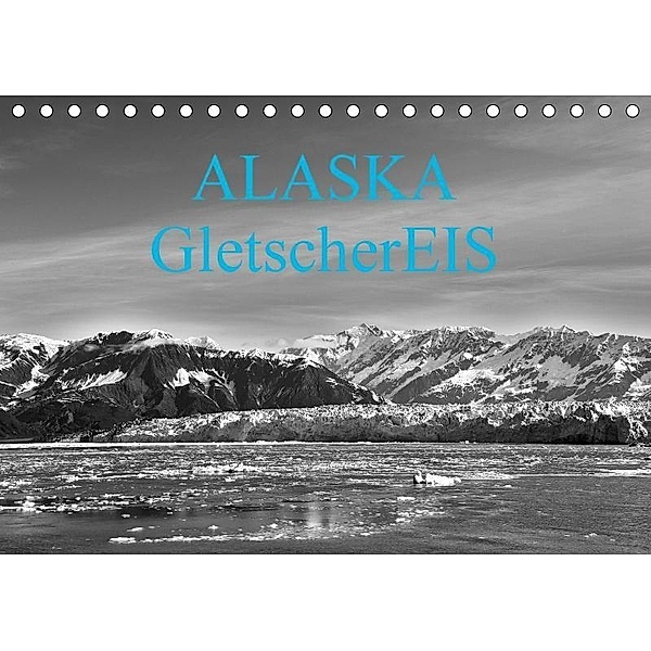ALASKA GletscherEIS in S/W (Tischkalender 2017 DIN A5 quer), Reinhold Herrmann