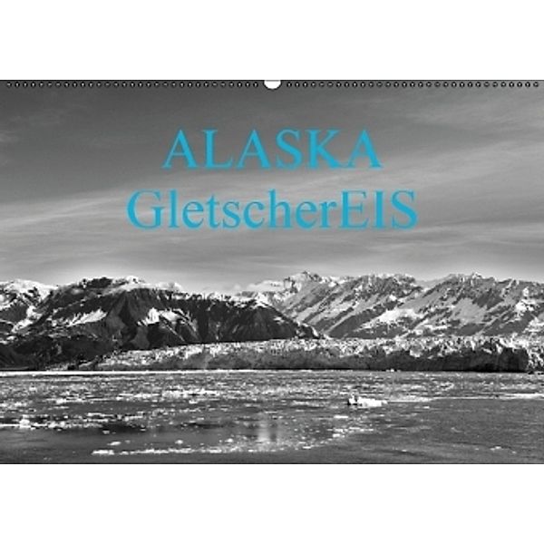 ALASKA GletscherEIS in S/W (Wandkalender 2016 DIN A2 quer), Reinhold Herrmann