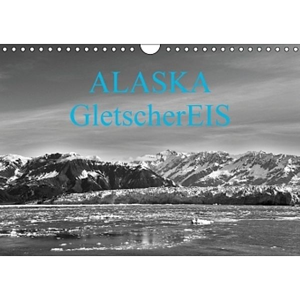 ALASKA GletscherEIS in S/W (Wandkalender 2016 DIN A4 quer), Reinhold Herrmann