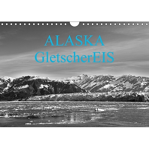 ALASKA GletscherEIS in S/W (Wandkalender 2018 DIN A4 quer), Reinhold Herrmann