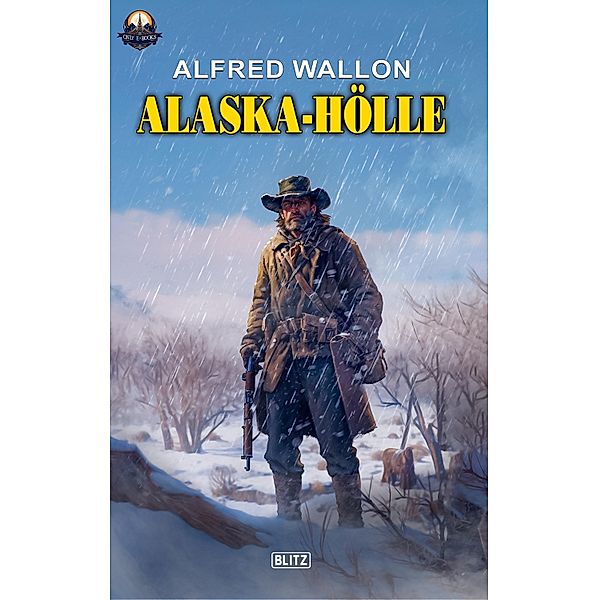 Alaska Hölle (Clint Morgan No.02) / ONLY eBook - Western Bd.21, Alfred Wallon