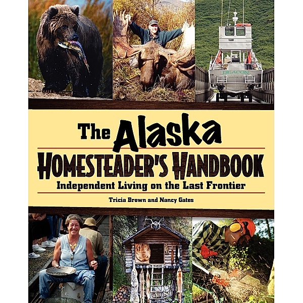 Alaska Homesteader's Handbook, Tricia Brown, Nancy Gates