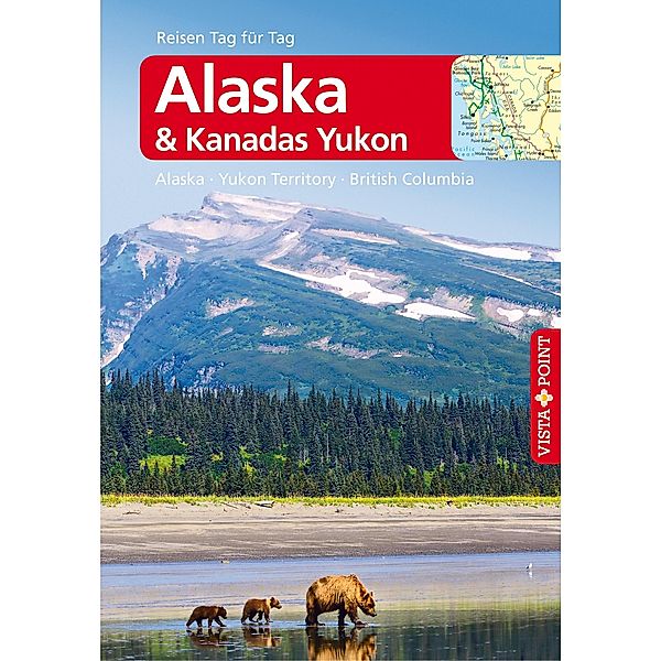 Alaska & Kanadas Yukon - VISTA POINT Reiseführer Reisen Tag für Tag / Reiseführer - Reisen Tag für Tag, Wolfgang R. Weber