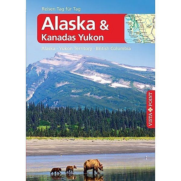 Alaska & Kanadas Yukon - VISTA POINT Reiseführer Reisen Tag für Tag, Wolfgang R. Weber