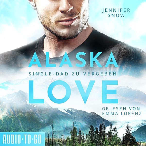 Alaska Love - 2 - Wild River - Single Dad zu vergeben, Jennifer Snow