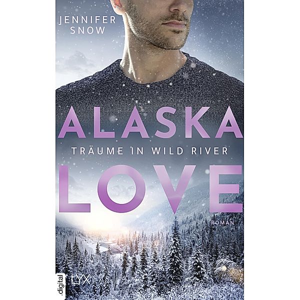 Alaska Love - Träume in Wild River / Wild River Bd.6, Jennifer Snow