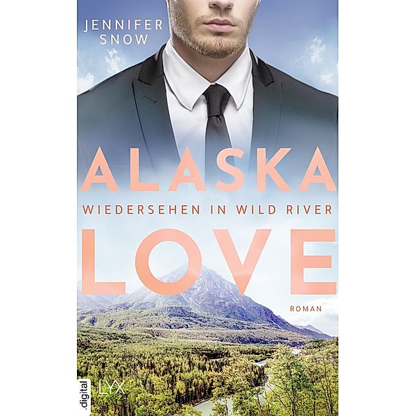 Alaska Love - Wiedersehen in Wild River / Wild River Bd.5, Jennifer Snow