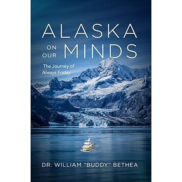 Alaska On Our Minds, William Bethea