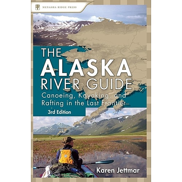 Alaska River Guide / Canoe & Kayak Series, Karen Jettmar