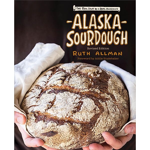 Alaska Sourdough, Revised Edition, Ruth Allman