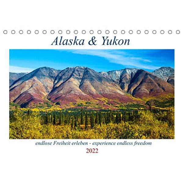 Alaska und Yukon, endlose Freiheit erleben (Tischkalender 2022 DIN A5 quer), Sabine Jost