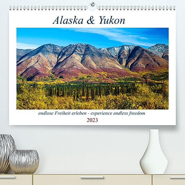Alaska und Yukon, endlose Freiheit erleben (Premium, hochwertiger DIN A2 Wandkalender 2023, Kunstdruck in Hochglanz), Sabine Jost