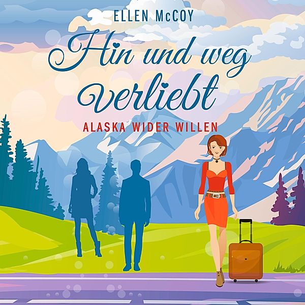 Alaska wider Willen - 3 - Hin und weg verliebt, Ellen McCoy