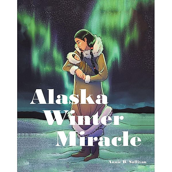 Alaska Winter Miracle, Annie B. Sullivan