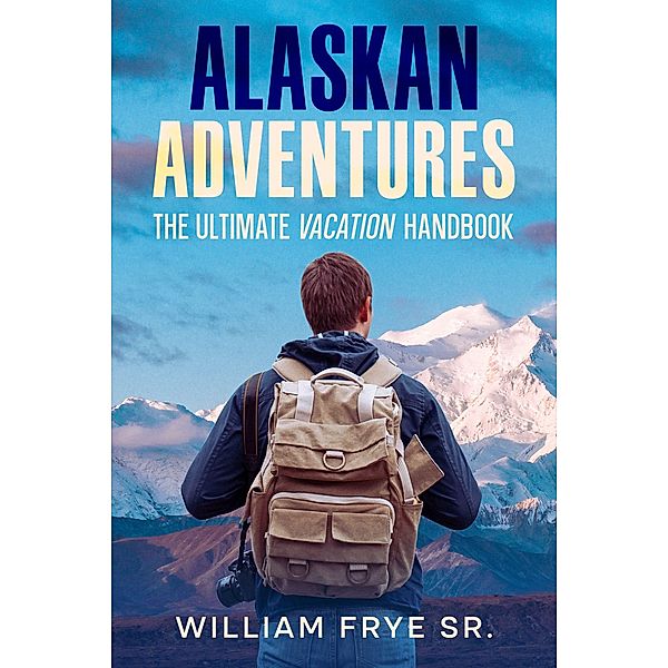Alaskan Adventures, William Frye Sr.