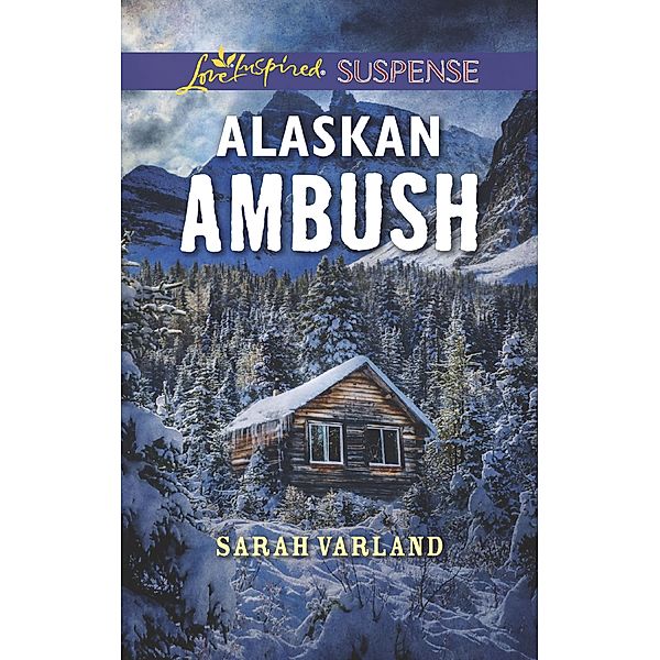 Alaskan Ambush (Mills & Boon Love Inspired Suspense) / Mills & Boon Love Inspired Suspense, Sarah Varland