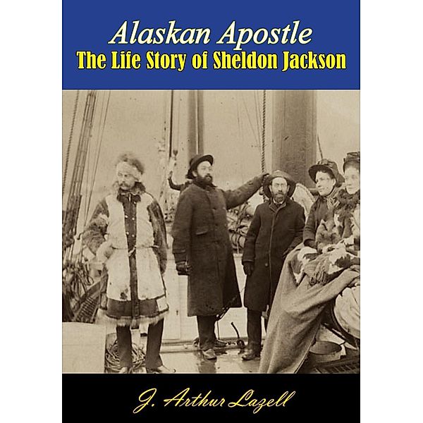 Alaskan Apostle, J. Arthur Lazell