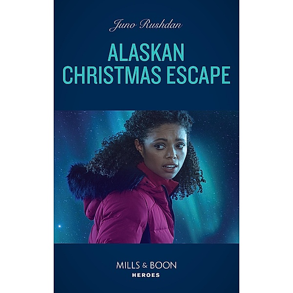 Alaskan Christmas Escape (Fugitive Heroes: Topaz Unit, Book 2) (Mills & Boon Heroes), Juno Rushdan