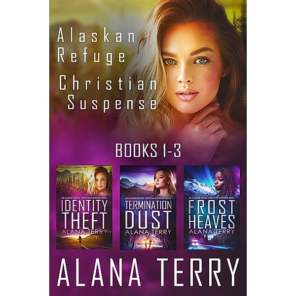 Alaskan Refuge Christian Suspense Series (Books 1-3), Alana Terry