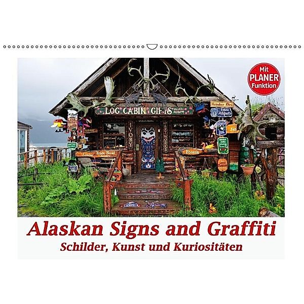 Alaskan Signs and Graffiti - Schilder, Kunst und Kuriositäten (Wandkalender 2017 DIN A2 quer), Dieter-M. Wilczek