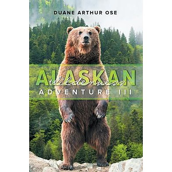Alaskan Wilderness Adventure / Stratton Press, Duane Arthur Ose