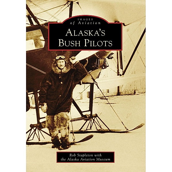 Alaska's Bush Pilots, Rob Stapleton