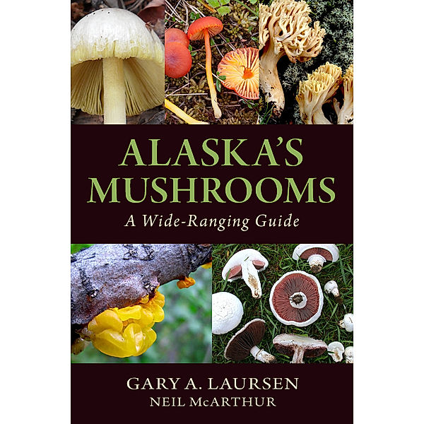 Alaska's Mushrooms, Neil Mcarthur, Gary A. Laursen