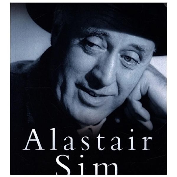 Alastair Sim: The Star of Scrooge and the Belles of St. Trinian's, Mark Simpson