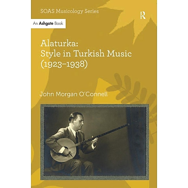 Alaturka: Style in Turkish Music (1923-1938), John Morgan O'Connell