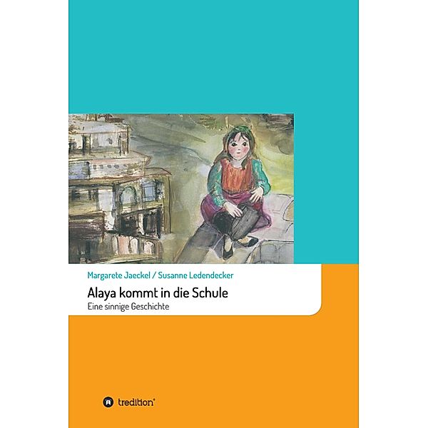 Alaya kommt in die Schule / Sinnige Geschichten von Margarete Jaeckel Bd.7, Margarete Jaeckel